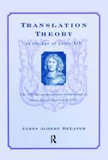 Translation Theory in the Age of Louis XIV: The 1683 de Optimo Genere Interpretandi (on the Best Kind of Translating) of Pierre Daniel Huet (1630-1721