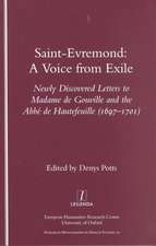 Saint-Evremond: A Voice from Exile - Unpublished Letters to Madame De Gouville and the Abbe De Hautefeuille 1697-1701