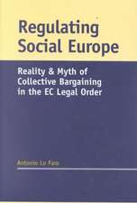 Regulating Social Europe: Reality and Myth of Collective Bargaining in the E