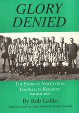 Glory Denied: The Story of Association Football in Keighley, Volume Two