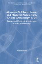 Alban and St Albans: Roman and Medieval Architecture, Art and Archaeology: v. 24: Roman and Medieval Architecture, Art and Archaeology