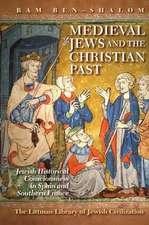 Medieval Jews and the Christian Past – Jewish Historical Consciousness in Spain and Southern France