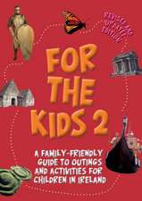 For the Kids 2!: A Family-Friendly Guide to Outings and Activities for Children in Ireland