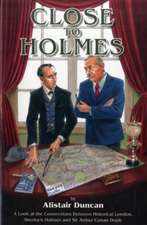 Close to Holmes - A Look at the Connections Between Historical London, Sherlock Holmes and Sir Arthur Conan Doyle