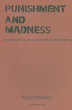 Punishment and Madness: Governing Prisoners with Mental Health Problems