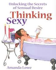 Thinking Sexy: Unlocking the Secrets of Sensual Desire