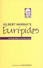 Gilbert Murray`s Euripides – The Trojan Women and Other Plays