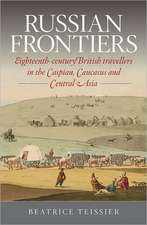 Russian Frontiers: Eighteenth-Century British Travellers in the Caspian, Caucasus and Central Asia