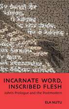 Incarnate Word, Inscribed Flesh: John's Prologue and the Postmodern