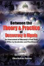 Between the Theory and Practice of Democracy in Nigeria: An Assessment of Obasanjo's First Term in Office by Academics and Practitioners