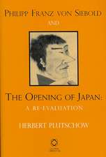 Philipp Franz von Siebold and the Opening of Japan: A Re-evaluation