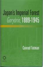 Japan's Imperial Forest Goryōrin, 1889-1946: With a Supporting Study of the <i>Kan/Min</i> Division of Woodland in Early Meiji Japan, 1871-76