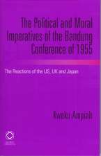 The Political and Moral Imperatives of the Bandung Conference of 1955