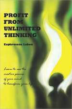 Profit from Unlimited Thinking: 30 Effective Tips to Help You Get Through Some of Life's Lessons