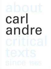 About Carl Andre: Critical Texts Since 1965