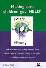 Making Sure Children Get 'Held': Ideas and Resources to Help Workers Place Hope, Empathy, Love and Dignity at the Heart of Child Protection and Suppor