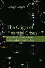 The Origin of Financial Crises: Central Banks, Credit Bubbles and the Efficient Market Fallacy