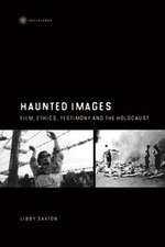 Haunted Images – Film, Ethics, Testimony, and the Holocaust