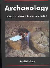 Archaeology: What It Is, Where It Is, and How to Do It