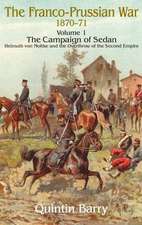 The Franco-Prussian War 1870-71, Volume 1: Helmuth Von Moltke and the Overthrow of the Second Empire