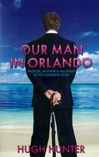 Our Man in Orlando: Murder, Mayhem and Madness in the Sunshine State