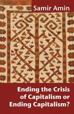 Ending the Crisis of Capitalism or Ending Capitalism?