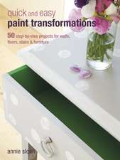 Quick and Easy Paint Transformations: 50 step-by-step projects for walls, floors, stairs & furniture