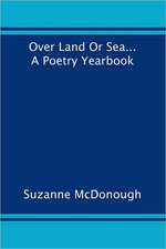 Over Land or Sea ... a Poetry Year Book