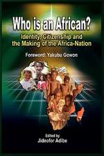 Who Is an African? Identity, Citizenship and the Making of the Africa-Nation (PB)