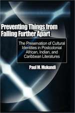 Preventing Things from Falling Further Apart: The Preservation of Cultural Identities in Postcolonial African, Indian, and Caribbean Literatures (Hb)