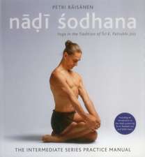 Nadi Sodhana: Yoga in the Tradition of Sri K. Pattabhi Jois: The Intermediate Series Practice Manual