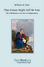 That Greece Might Still Be Free: The Philhellenes in the War of Independence