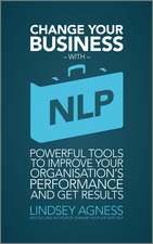 Change Your Busines with NLP – Powerful Tools to Improve Your Organization′s Performance and Get Results