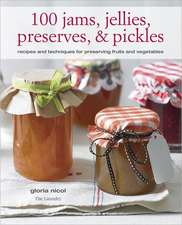 100 Jams, Jellies, Preserves & Pickles: Recipes and Techniques for Preserving Fruits and Vegetables