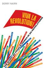 Viva La Revolution!: The Story of People Power in 30 Revolutions