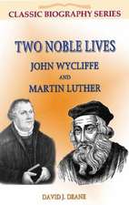 Two Noble Lives: John Wycliffe and Martin Luther