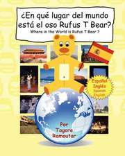 En Que Lugar del Mundo Esta El Oso Rufus T Bear?: Where in the World Is Rufus T Bear ?