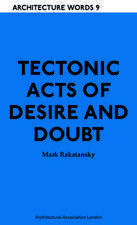 Tectonic Acts of Desire and Doubt