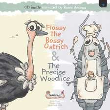 Flossy the Bossy Ostrich & The Precise Woodlice