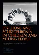 Psychosis and Schizophrenia in Children and Young People: The Nice Guideline on Recognition and Management