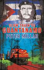 Slow Train to Guantanamo