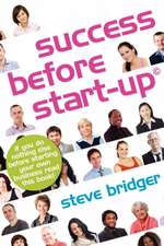 Success Before Start-Up: How to Prepare for Business, Avoid Mistakes, Succeed. Get It Right Before You Start