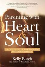 Parenting with Heart & Soul: A Parent's Guide to Emotional Freedom with Eft