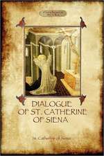 The Dialogue of St Catherine of Siena - With an Account of Her Death by Ser Barduccio Di Piero Canigiani: With the Tripartite Life, and Epistle to the Soldiers of Coroticus (Aziloth Books)