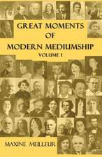 Great Moments of Modern Mediumship, Volume 1: Die Geschichte Eines Gro En Materialisationsmediums