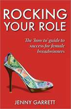 Rocking Your Role - The 'How To' Guide to Success for Female Breadwinners