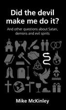 Did the Devil Make Me Do It?: And Other Questions about Satan, Demons and Evil Spirits