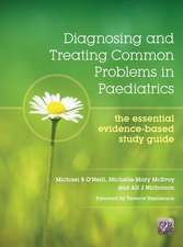 Diagnosing and Treating Common Problems in Paediatrics: The Essential Evidence-Based Study Guide