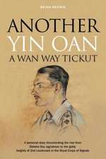 Another Yin Oan a WAN Way Tickut: A Personal Diary Documenting the Rise from Belisha Boy Signalman to the Giddy Heights of 2nd Lieutenant