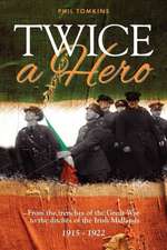 Twice a Hero: From the Trenches of the Great War to the Ditches of the Irish Midlands 1915 - 1922